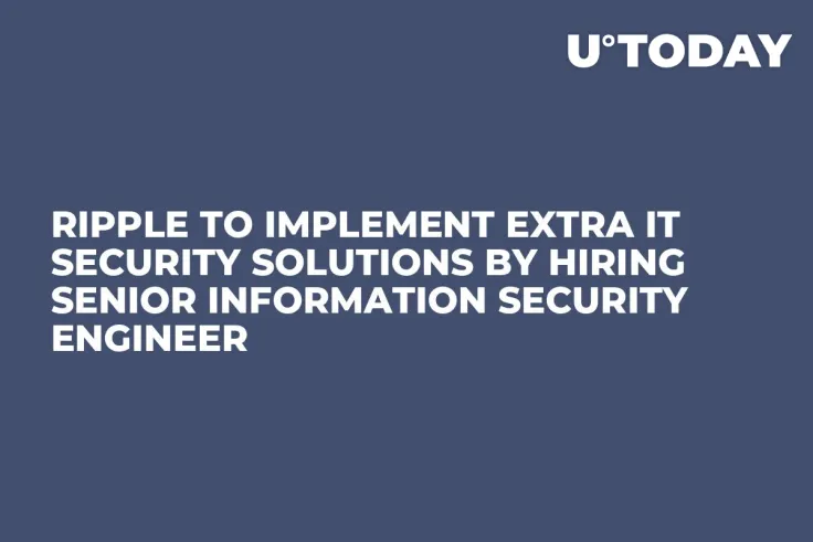 Ripple to Implement Extra IT Security Solutions by Hiring Senior Information Security Engineer