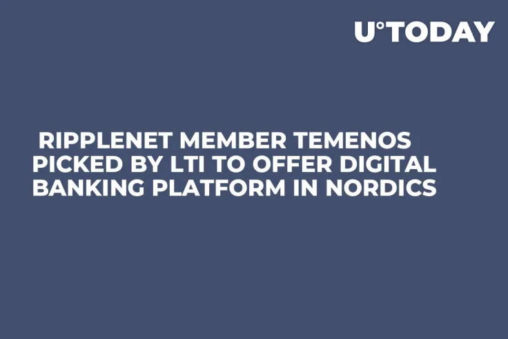  RippleNet Member Temenos Picked by LTI to Offer Digital Banking Platform in Nordics