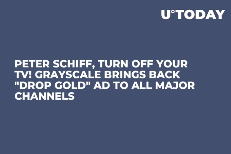 Peter Schiff, Turn Off Your TV! Grayscale Brings Back "Drop Gold" Ad to All Major Channels