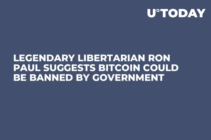 Legendary Libertarian Ron Paul Suggests Bitcoin Could Be Banned by Government 