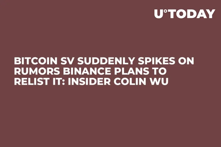 Bitcoin SV Suddenly Spikes On Rumors Binance Plans to Relist It: Insider Colin Wu
