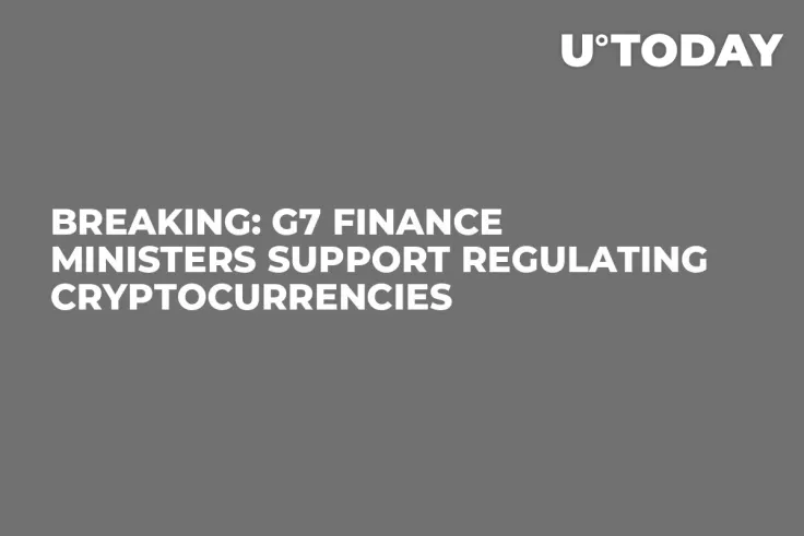 BREAKING: G7 Finance Ministers Support Regulating Cryptocurrencies