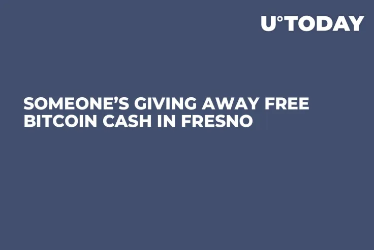 Someone’s Giving Away Free Bitcoin Cash in Fresno