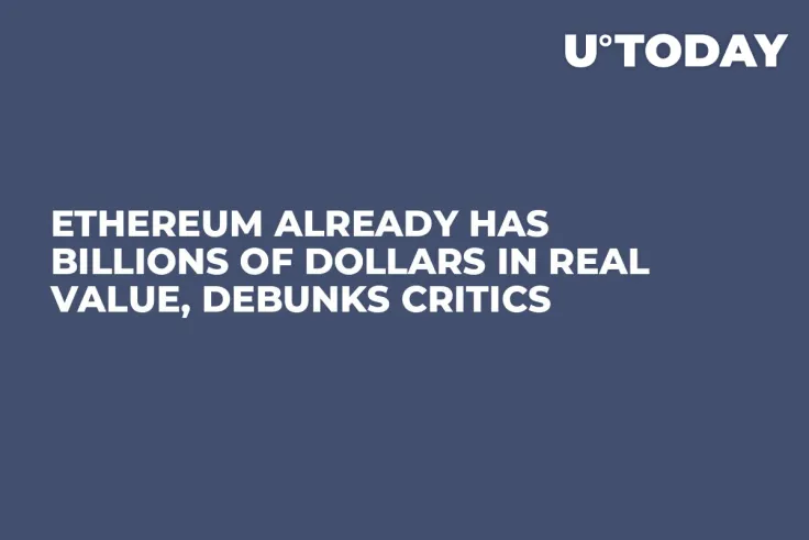 Ethereum Already Has Billions of Dollars in Real Value, Debunks Critics
