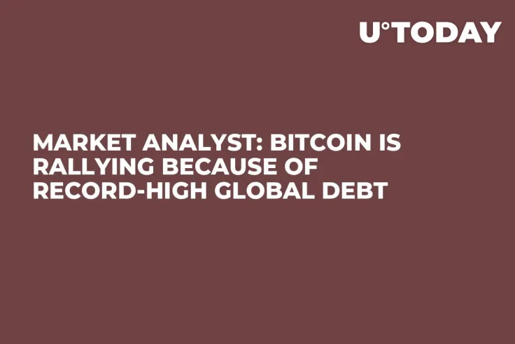 Market Analyst: Bitcoin is Rallying Because of Record-High Global Debt