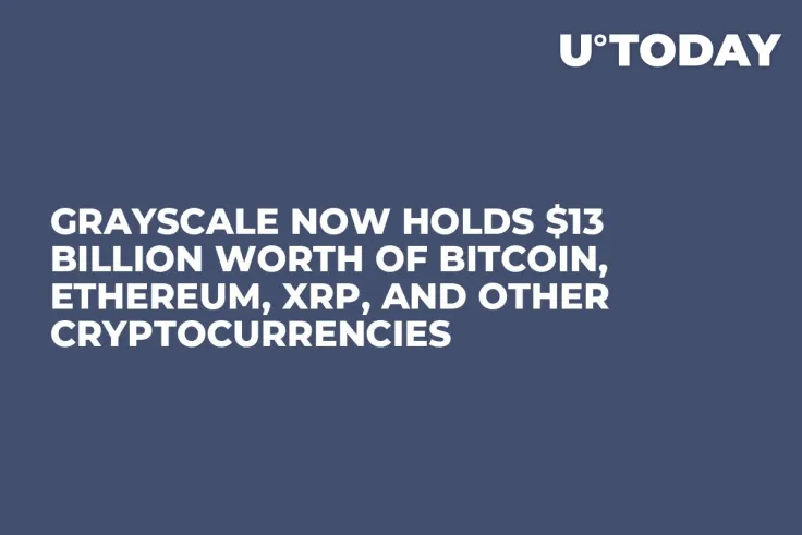 Grayscale Now Holds $13 Billion Worth of Bitcoin, Ethereum, XRP, and Other Cryptocurrencies 