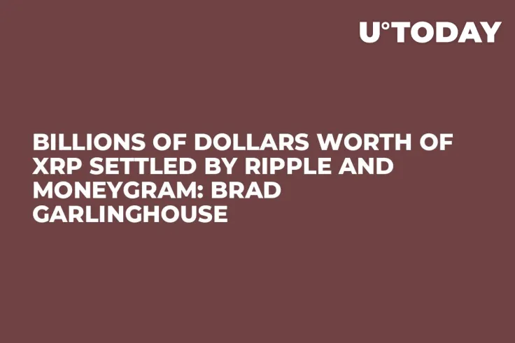 Billions of Dollars Worth of XRP Settled by Ripple and MoneyGram: Brad Garlinghouse
