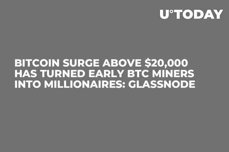 Bitcoin Surge Above $20,000 Has Turned Early BTC Miners into Millionaires: Glassnode