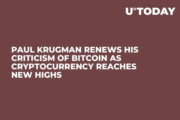 Paul Krugman Renews His Criticism of Bitcoin as Cryptocurrency Reaches New Highs