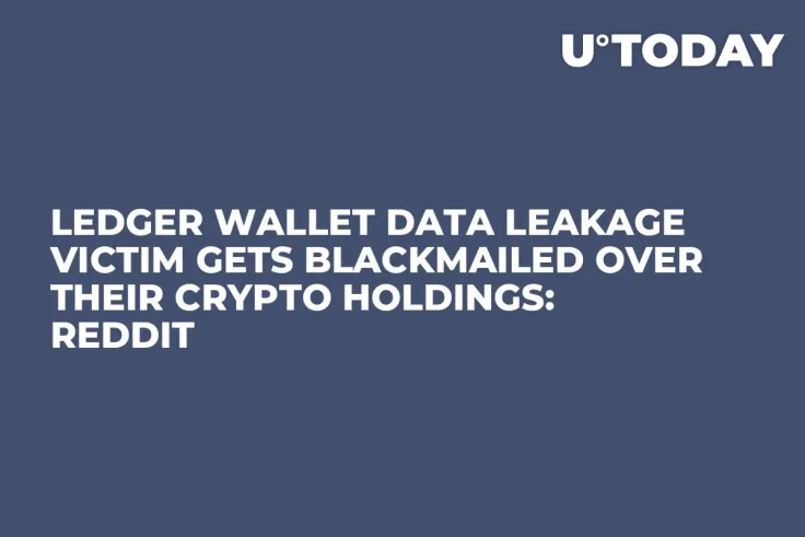 Ledger Wallet Data Leakage Victim Gets Blackmailed Over Their Crypto Holdings: Reddit