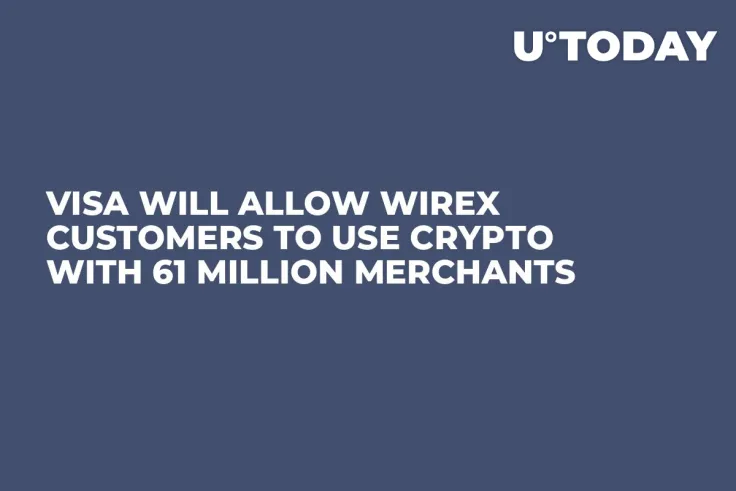 Visa Will Allow Wirex Customers to Use Crypto with 61 Million Merchants
