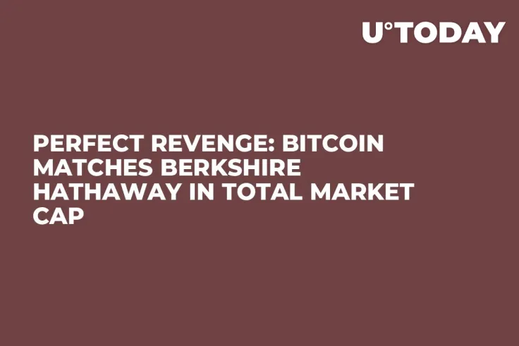 Perfect Revenge: Bitcoin Matches Berkshire Hathaway in Total Market Cap