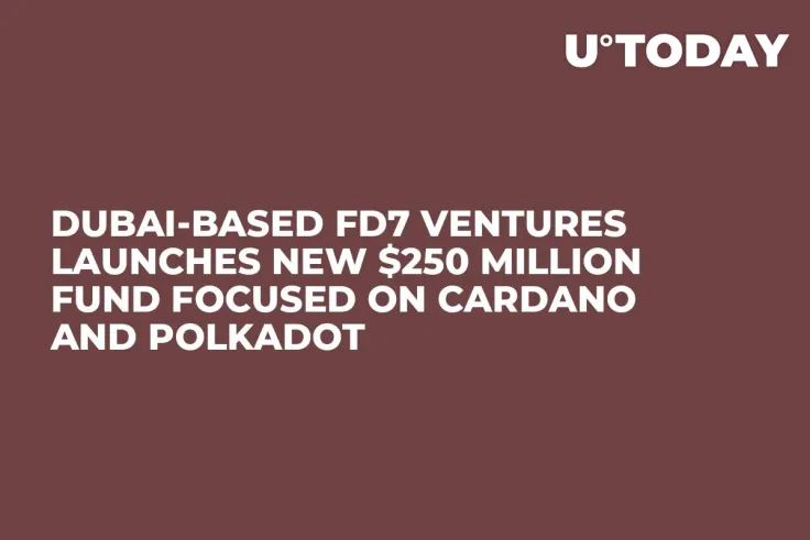 Dubai-Based FD7 Ventures Launches New $250 Million Fund Focused on Cardano and Polkadot