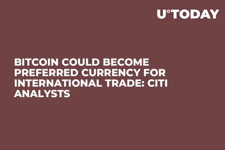 Bitcoin Could Become Preferred Currency for International Trade: Citi Analysts