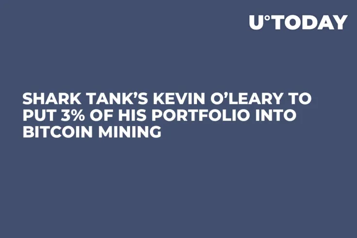 Shark Tank’s Kevin O’Leary to Put 3% of His Portfolio into Bitcoin Mining