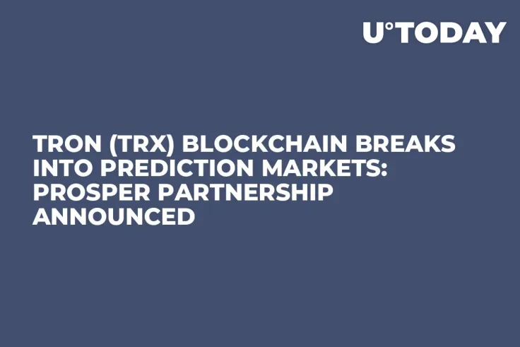 Tron (TRX) Blockchain Breaks into Prediction Markets: Prosper Partnership Announced