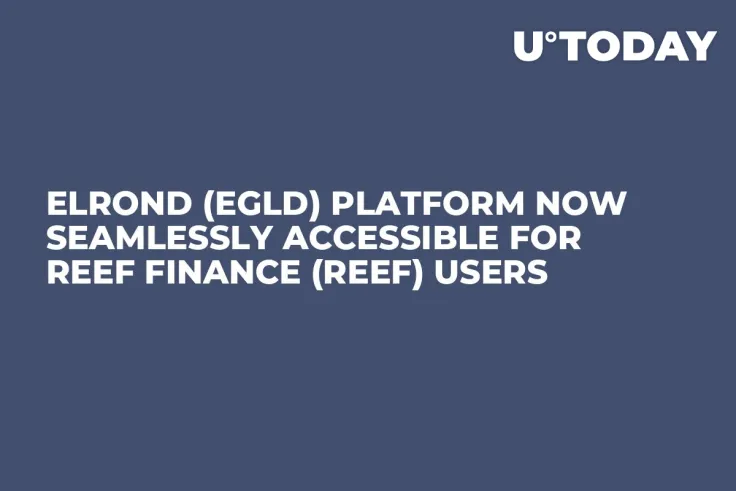 Elrond (EGLD) Platform Now Seamlessly Accessible for Reef Finance (REEF) Users