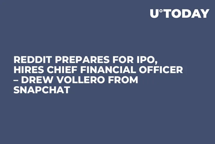 Reddit Prepares for IPO, Hires Chief Financial Officer – Drew Vollero from Snapchat