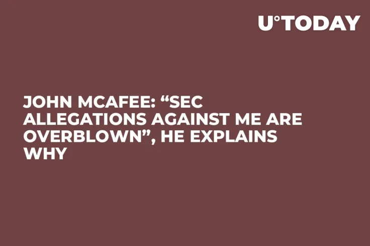 John McAfee: “SEC Allegations Against Me Are Overblown”, He Explains Why