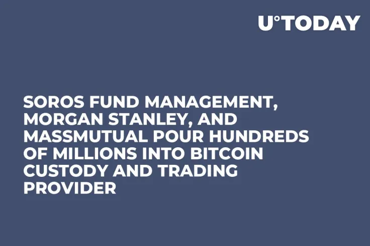 Soros Fund Management, Morgan Stanley, and MassMutual Pour Hundreds of Millions Into Bitcoin Custody and Trading Provider