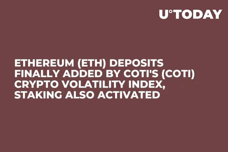 Ethereum (ETH) Deposits Finally Added by Coti's (COTI) Crypto Volatility Index, Staking Also Activated