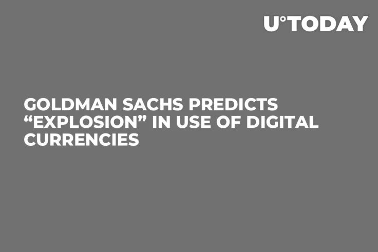 Goldman Sachs Predicts “Explosion” in Use of Digital Currencies  