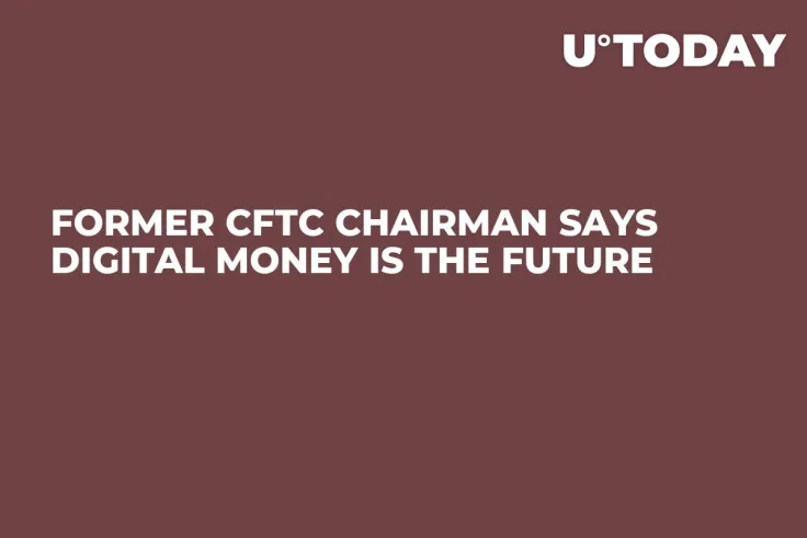 Former CFTC Chairman Says Digital Money Is the Future