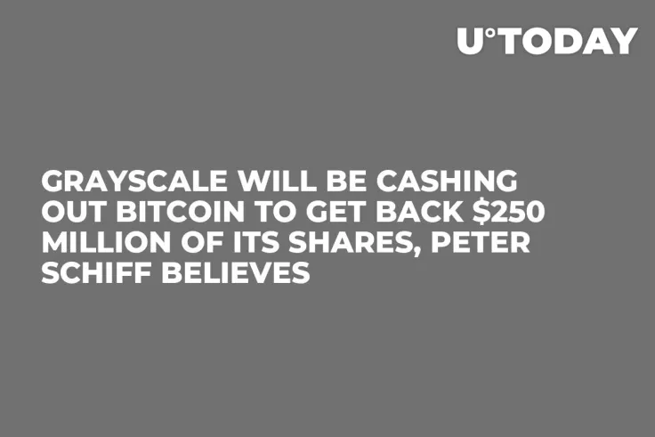 Grayscale Will Be Cashing Out Bitcoin to Get Back $250 Million of Its Shares, Peter Schiff Believes