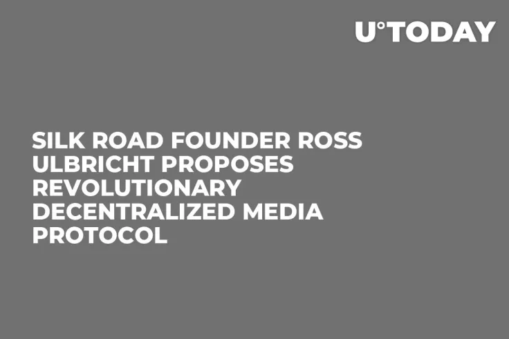 Silk Road Founder Ross Ulbricht Proposes Revolutionary Decentralized Media Protocol