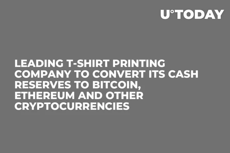 Leading T-Shirt Printing Company to Convert Its Cash Reserves to Bitcoin, Ethereum and Other Cryptocurrencies