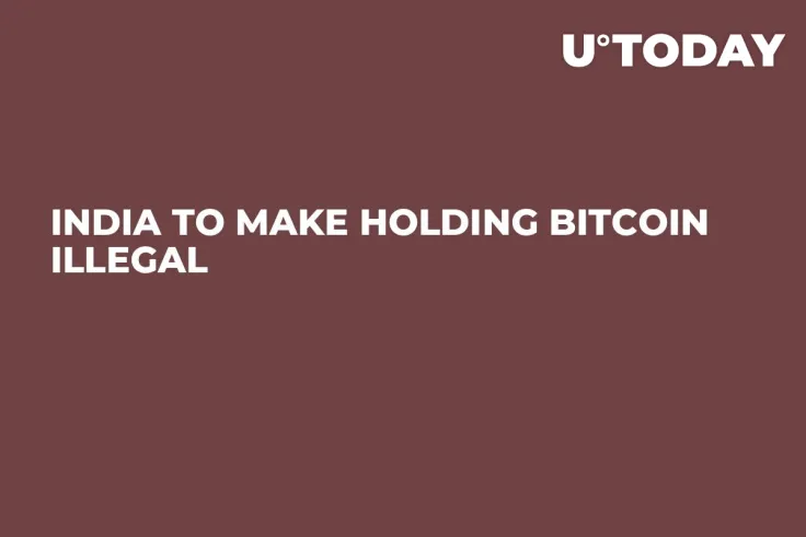 India to Make Holding Bitcoin Illegal  