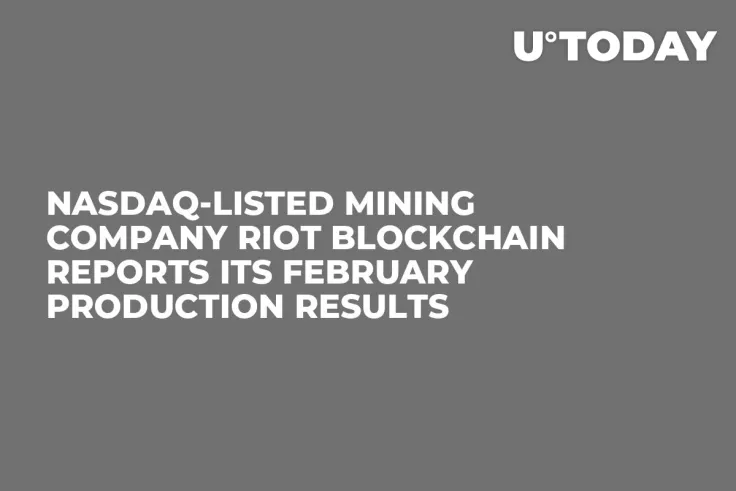 Nasdaq-Listed Mining Company Riot Blockchain Reports Its February Production Results