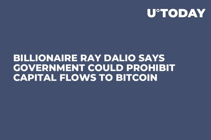 Billionaire Ray Dalio Says Government Could Prohibit Capital Flows to Bitcoin