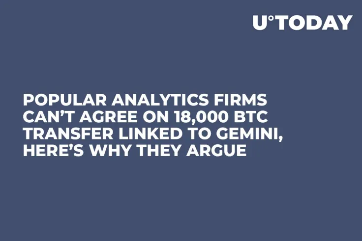 Popular Analytics Firms Can’t Agree on 18,000 BTC Transfer Linked to Gemini, Here’s Why They Argue 