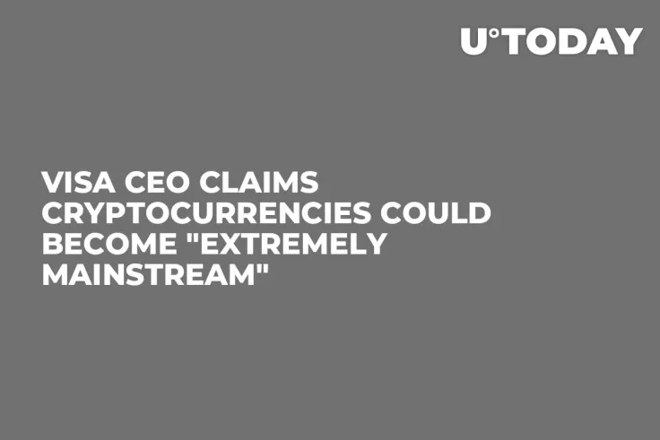 Visa CEO Claims Cryptocurrencies Could Become "Extremely Mainstream" 