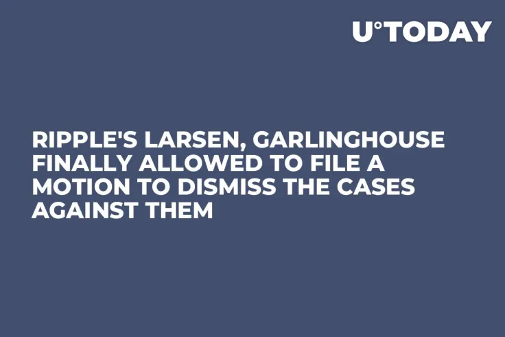 Ripple's Larsen, Garlinghouse Finally Allowed to File a Motion to Dismiss the Cases Against Them