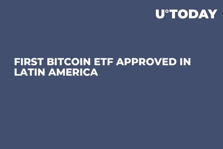 First Bitcoin ETF Approved in Latin America