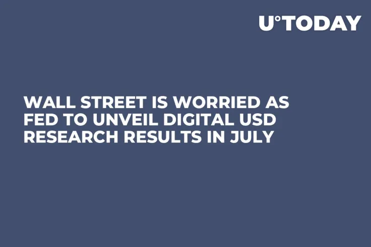 Wall Street Is Worried As Fed to Unveil Digital USD Research Results in July 