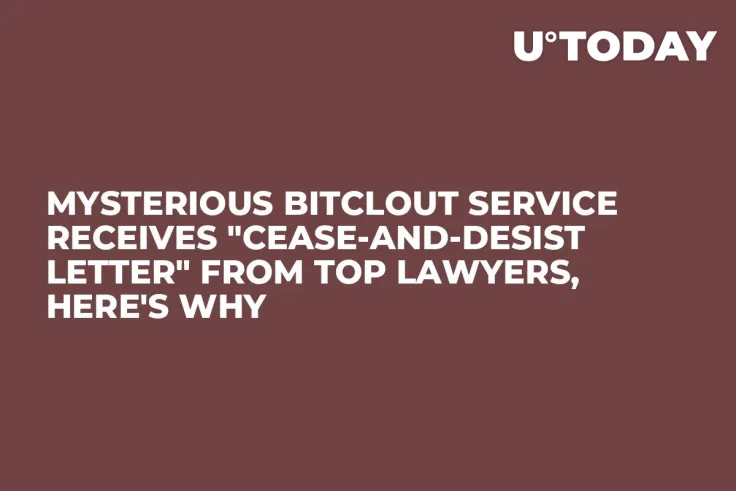 Mysterious BitClout Service Receives "Cease-and-Desist Letter" From Top Lawyers, Here's Why