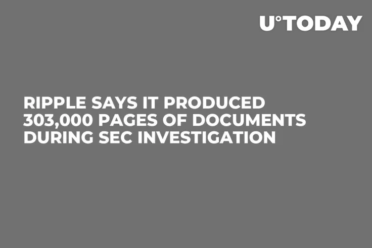 Ripple Says It Produced 303,000 Pages of Documents During SEC Investigation