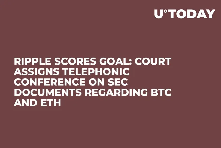 Ripple Scores Goal: Court Assigns Telephonic Conference on SEC Documents Regarding BTC and ETH