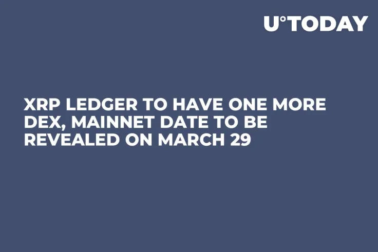 XRP Ledger to Have One More DEX, Mainnet Date to Be Revealed on March 29