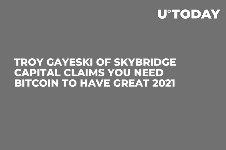 Troy Gayeski of SkyBridge Capital Claims You Need Bitcoin to Have Great 2021