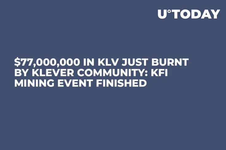 $77,000,000 in KLV Just Burnt by Klever Community: KFI Mining Event Finished