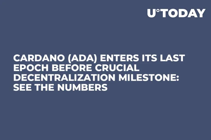 Cardano (ADA) Enters Its Last Epoch Before Crucial Decentralization Milestone: See the Numbers
