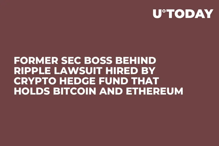 Former SEC Boss Behind Ripple Lawsuit Hired by Crypto Hedge Fund That Holds Bitcoin and Ethereum