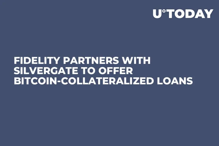 Fidelity Partners with Silvergate to Offer Bitcoin-Collateralized Loans