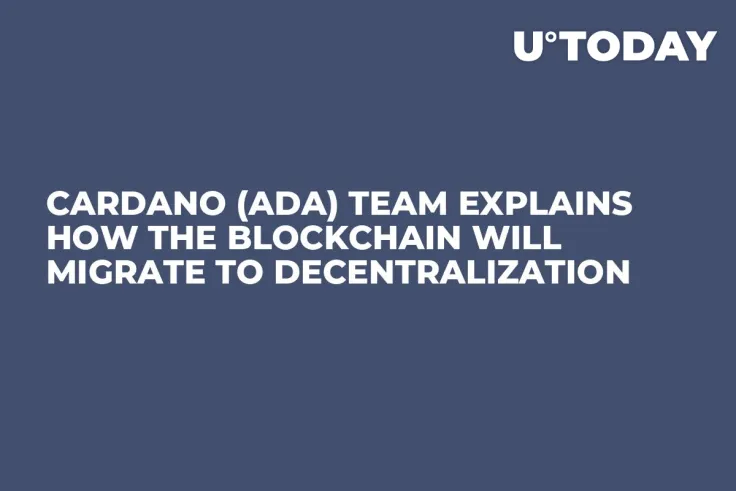 Cardano (ADA) Team Explains How the Blockchain Will Migrate to Decentralization