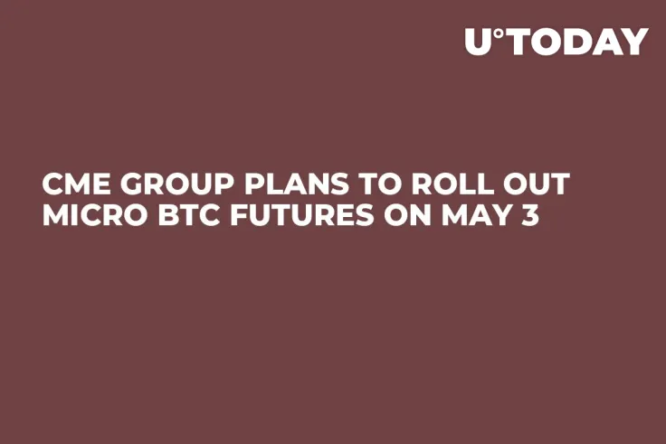 CME Group Plans to Roll Out Micro BTC Futures on May 3