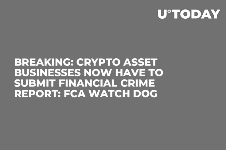BREAKING: Crypto Asset Businesses Now Have to Submit Financial Crime Report: FCA Watch Dog